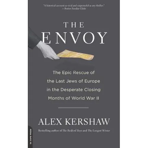 The Envoy: The Epic Rescue of the Last Jews of Europe in the Desperate Closing Months of World War II