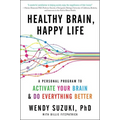 Healthy Brain, Happy Life: A Personal Program to Activate Your Brain and Do Everything Better