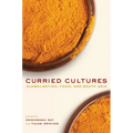 Curried Cultures: Globalization, Food, and South Asia Volume 34