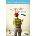A Character Makeover: 40 Days with a Life Coach to Create the Best You