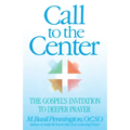 Call to the Center: The Gospel's Invitation to Deeper Prayer