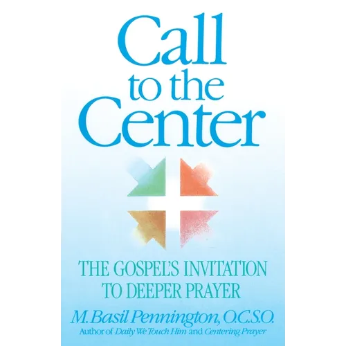 Call to the Center: The Gospel's Invitation to Deeper Prayer