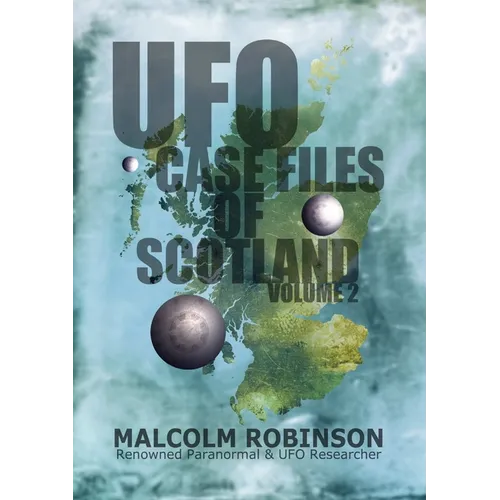 UFO Case Files Of Scotland Volume 2: (The Sightings, 1970s - 1990's)