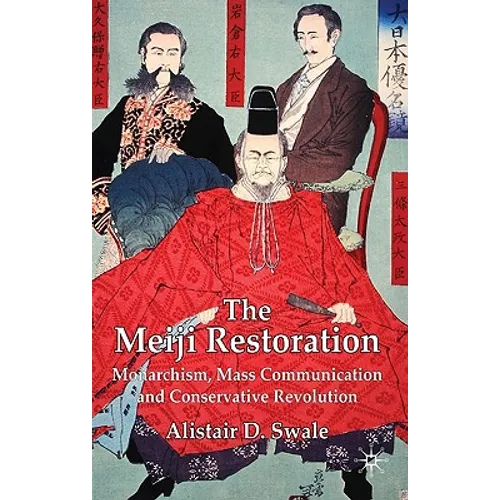 The Meiji Restoration: Monarchism, Mass Communication and Conservative Revolution