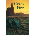 Celtic Fire: The Passionate Religious Vision of Ancient Britain and Ireland