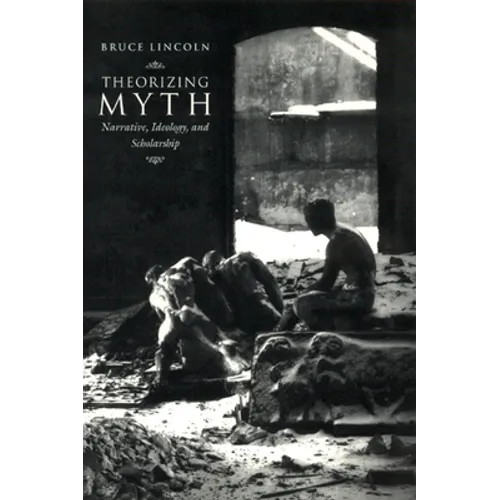 Theorizing Myth: Narrative, Ideology, and Scholarship