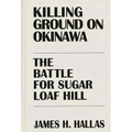 Killing Ground on Okinawa: The Battle for Sugar Loaf Hill