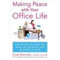 Making Peace with Your Office Life: End the Battles, Shake the Blues, Get Organized, and Be Happier at Work