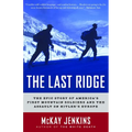 The Last Ridge: The Epic Story of America's First Mountain Soldiers and the Assault on Hitler's Europe