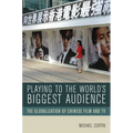 Playing to the World's Biggest Audience: The Globalization of Chinese Film and TV