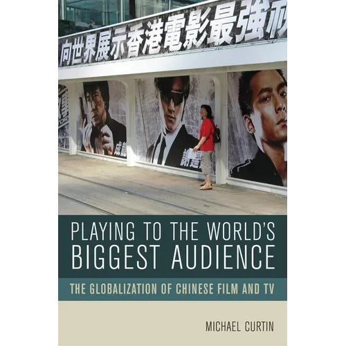 Playing to the World's Biggest Audience: The Globalization of Chinese Film and TV