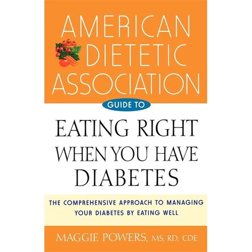 American Dietetic Association Guide to Eating Right When You Have Diabetes