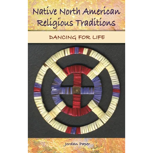 Native North American Religious Traditions: Dancing for Life