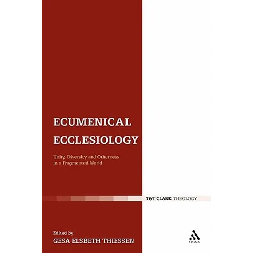 Ecumenical Ecclesiology: Unity, Diversity and Otherness in a Fragmented World