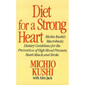 Diet for a Strong Heart: Michio Kushi's Macrobiotic Dietary Guidlines for the Prevension of High Blood Pressure, Heart Attack and Stroke