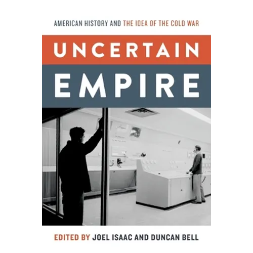Uncertain Empire: American History and the Idea of the Cold War