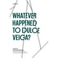 Whatever Happened to Dulce Veiga?: A B-Novel