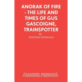 Anorak of Fire - The Life and Times of Gus Gascoigne, Trainspotter
