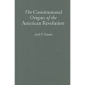 The Constitutional Origins of the American Revolution