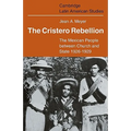 The Cristero Rebellion: The Mexican People Between Church and State 1926 1929