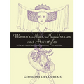 Women's Hats, Headdresses and Hairstyles: With 453 Illustrations, Medieval to Modern
