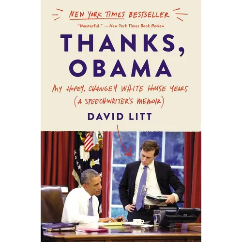 Thanks, Obama: My Hopey, Changey White House Years