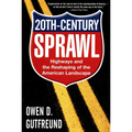 Twentieth-Century Sprawl: Highways and the Reshaping of the American Landscape