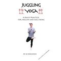 Juggling Yoga - A Daily Practice for Health and Well Being