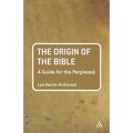 The Origin of the Bible: A Guide for the Perplexed