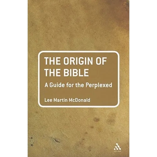 The Origin of the Bible: A Guide for the Perplexed
