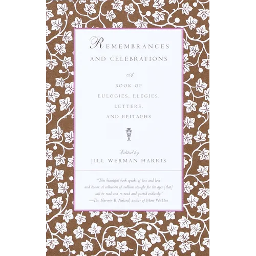 Remembrances and Celebrations: A Book of Eulogies, Elegies, Letters, and Epitaphs