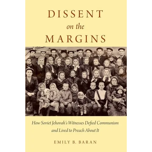 Dissent on the Margins: How Soviet Jehovah's Witnesses Defied Communism and Lived to Preach about It