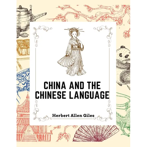 China and the Chinese Language: The Chinese Language, A Chinese Library, Taoism, China and Ancient