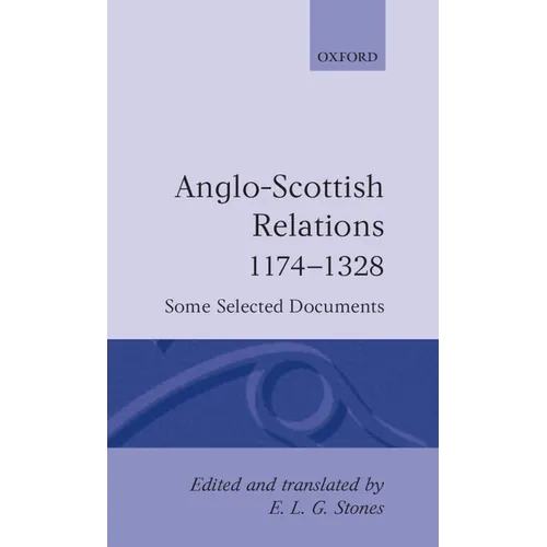 Anglo-Scottish Relations 1174-1328: Some Selected Documents
