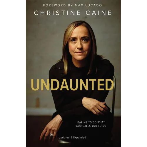 The Undaunted: Daring to Do What God Calls You to Do