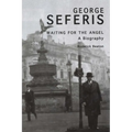 George Seferis: Waiting for the Angel, A Biography