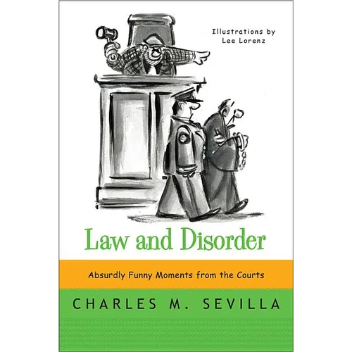 Law and Disorder: Absurdly Funny Moments from the Courts