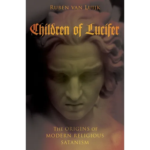 Children of Lucifer: The Origins of Modern Religious Satanism