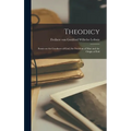 Theodicy: Essays on the Goodness of God, the Freedom of Man and the Origin of Evil