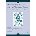 Performing Magic on the Western Stage: From the Eighteenth Century to the Present