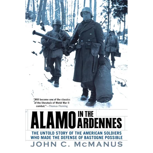 Alamo in the Ardennes: The Untold Story of the American Soldiers Who Made the Defense of Bastogne Possible