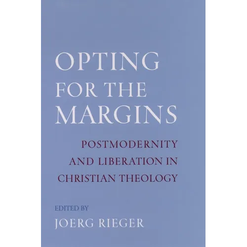 Opting for the Margins: Postmodernity and Liberation in Christian Theology
