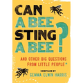 Can a Bee Sting a Bee?: And Other Big Questions from Little People