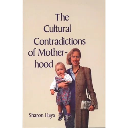 The Cultural Contradictions of Motherhood