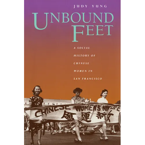 Unbound Feet: A Social History of Chinese Women in San Francisco