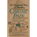 The Natural Way of Healing Chronic Pain: From Migraine to Arthritis to Back Pain - A Comprehensive Guide to Safe, Natural Prevention and Drug-Free The