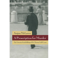 A Prescription for Murder: The Victorian Serial Killings of Dr. Thomas Neill Cream