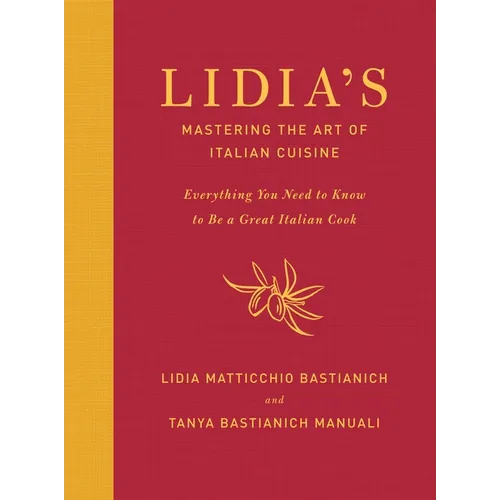 Lidia's Mastering the Art of Italian Cuisine: Everything You Need to Know to Be a Great Italian Cook: A Cookbook