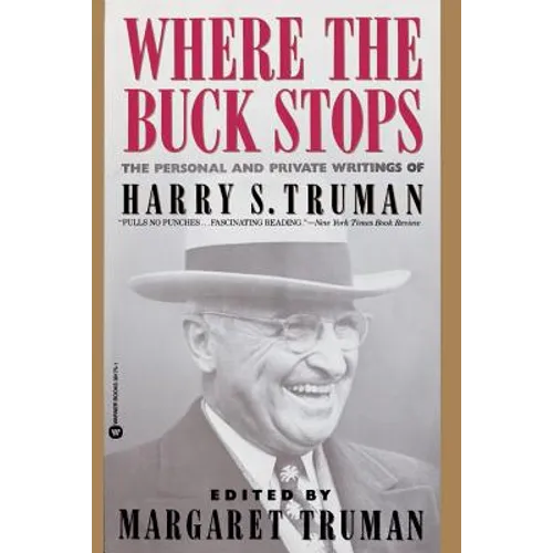 Where the Buck Stops: The Personal and Private Writings of Harry S. Truman