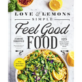 Love and Lemons Simple Feel Good Food: 125 Plant-Focused Meals to Enjoy Now or Make Ahead: A Cookbook
